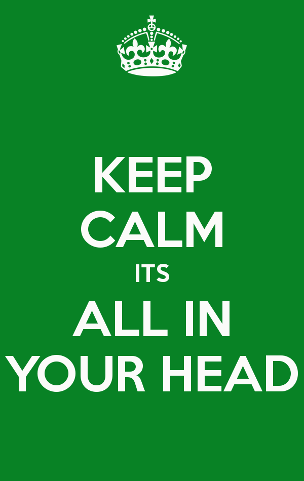 It's all in your head.