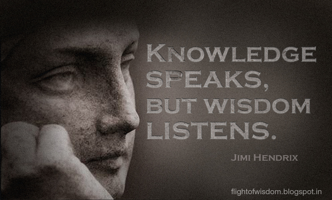 Knowledge Speaks But Wisdom Listens